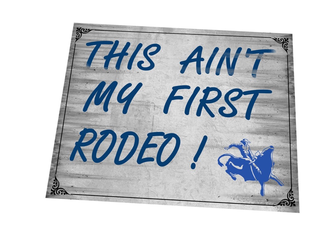 This Ain't My First Rodeo Metal Sign Cowboy Western Rodeo Mancave Sign ...