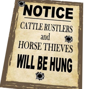 May include: A vintage-style poster with bullet holes, reading "NOTICE CATTLE RUSTLERS and HORSE THIEVES WILL BE HUNG".