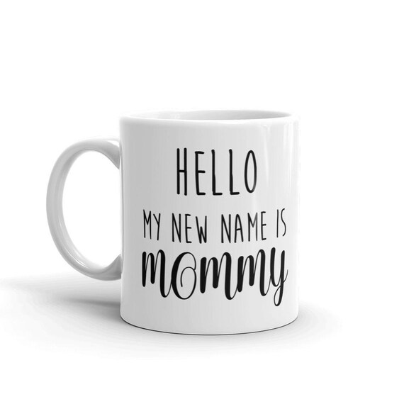 Hello My New Name Is Mommy New Mom First Mother s Day 11oz Etsy hello-my-new-name-is-mommy-new-mom-first-mother-s-day-11oz-etsy