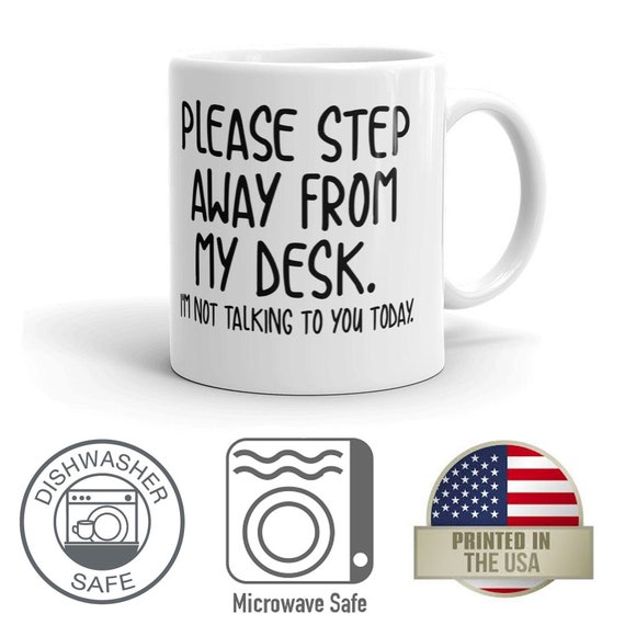 Please Step Away From My Desk I M Not Talking To You Etsy