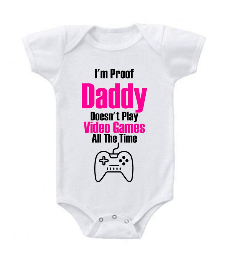 I/'m Proof My Daddy Doesn/'t Play Video Games All The Time Baby Girl Funny Baby Clothes Romper Bodysuits Creeper