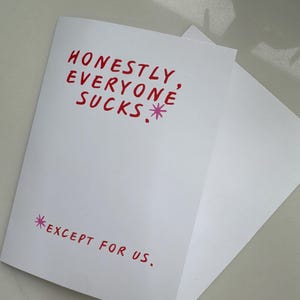 Funny Greeting Card| Honestly, Everyone Sucks. Except for Us