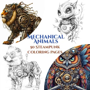 May include: A collection of steampunk animal illustrations, including a lion, owl, dog, and a fantasy creature. The image features the text "MECHANICAL ANIMALS 50 STEAMPUNK COLORING PAGES". The lion is brown and gold, while the other animals are black and white.
