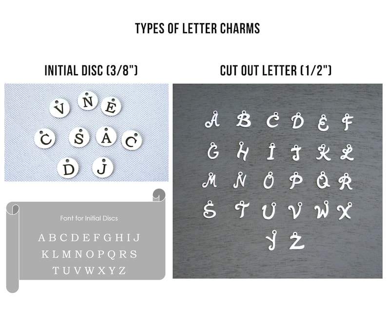 May include: Two styles of letter charms for jewelry making. The first style is a 3/8 inch initial disc with a simple font. The second style is a 1/2 inch cut-out letter with a cursive font. The letters A through Z are shown in both styles.