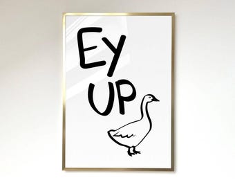 Ey Up Duck Poster Monochrome Poster Ey Up Print Funny Quote Print Northern Quotes Bedroom Living Room Wall Art Home Decor Minimalist Art