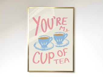 You're My Cup Of Tea Print Tea Wall Art Aesthetic Kitchen Artwork Tea Print Gift For Tea Lovers Kitchen Prints Coffee And Tea Wall Art