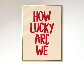 How Lucky Are We Print Aesthetic Home Decor Trendy Home Wall Art Positive Quote Print maximalism living room decor Positive Wall Art