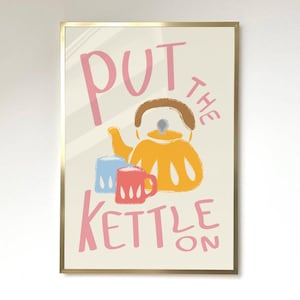 Put The Kettle On Print Tea Poster Barista Coffee Cafe Print Aesthetic Poster Kitchen Artwork Tea Drink Lover Wall Art Coffee Print
