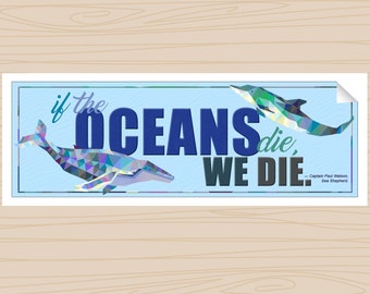 If the OCEANS die, WE DIE (Bumper Sticker)