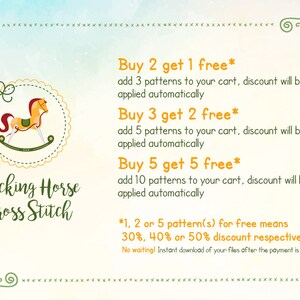 May include: A colorful illustration of a rocking horse with the text "Rocking Horse Cross Stitch" and a description of discounts for buying multiple patterns: "Buy 2 get 1 free* add 3 patterns to your cart, discount will be applied automatically Buy 3 get 2 free* add 5 patterns to your cart, discount will be applied automatically Buy 5 get 5 free* add 10 patterns to your cart, discount will be applied automatically *1, 2 or 5 pattern(s) for free means 30%, 40% or 50% discount respectively No waiting! Instant download of your files after the payment is confirmed"