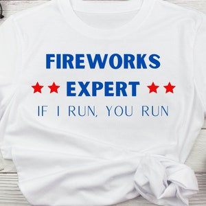 Fireworks Expert, If I Run You Run, SVG, PNG file, Fourth of July digital file, Funny Fireworks Fourth of July cut file