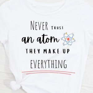 Never Trust An Atom They Make Up Everything Science SVG, PNG file