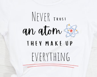 Never Trust An Atom They Make Up Everything Science SVG, PNG file