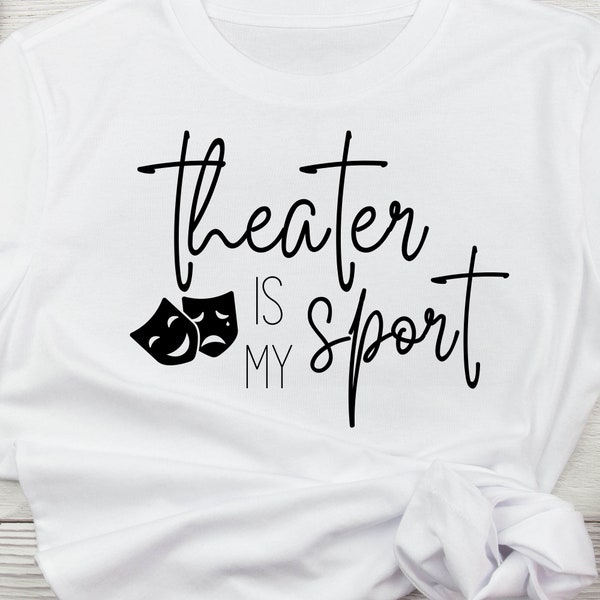 Theater is My Sport, SVG, PNG, digital cut file, Theater Lover, Theater, Drama, Choir, digital cut files