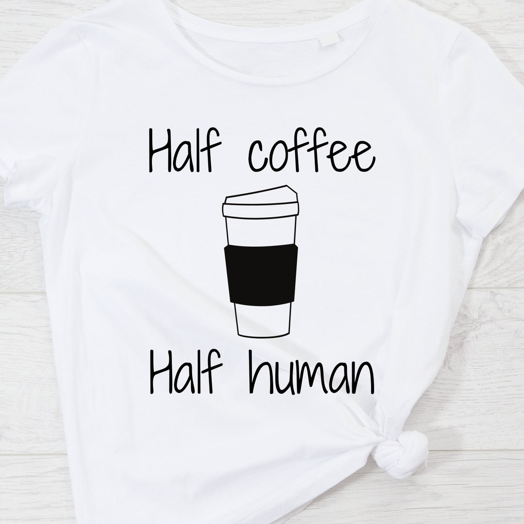Half Human, Half Coffee SVG, PNG Etsy
