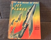 The Big Book of Real Jet Planes 1952 Edition, Text and Pictures by Clayton Knight
