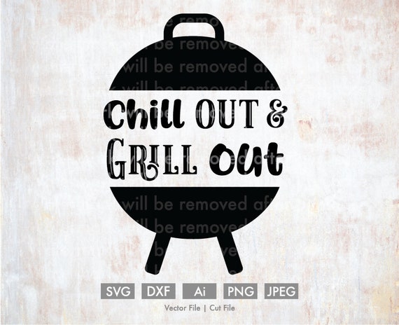 Download Chill Out And Grill Out Cut File Vector Silhouette Cricut Etsy