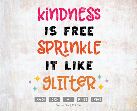 Kindness Is Free Sprinkle It Like Glitter Vector Cut File Etsy