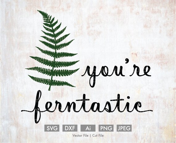 You Re Ferntastic Cutting File Vector Silhouette Etsy