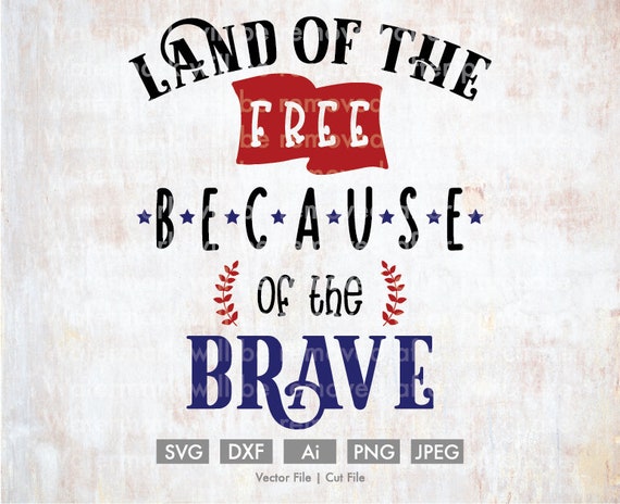 Land Of The Free Because Of The Brave Cut File Vector Etsy