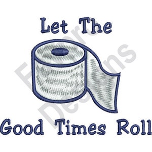 Peut inclure: Broderie représentant un rouleau de papier toilette avec le texte "Let the Good Times Roll" en fil bleu.