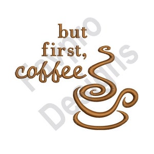 But First Coffee - Machine Embroidery Design