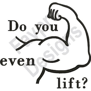 May include: Black and white illustration of a bicep flexing with the text "Do you even lift?"