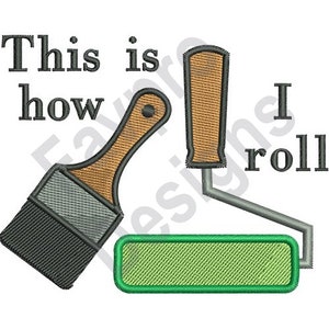 May include: This is how I roll, a black and gray paintbrush and a green paint roller with a brown handle.
