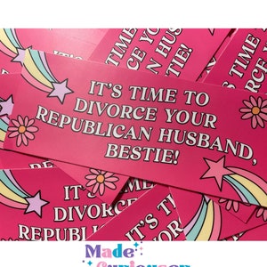 It's Time to Divorce your Republican Husband, Bestie! Large Weatherproof Bumper Sticker. Liberal Sticker, Roe V Wade, Reproductive rights