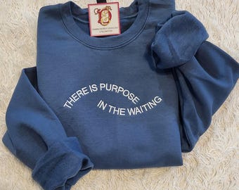 There is purpose in the waiting embroidered sweatshirt / faith apparel/ inspirational sweatshirt