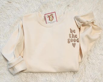 Be the Good Sweatshirt Embroidered Crewneck Sweatshirt