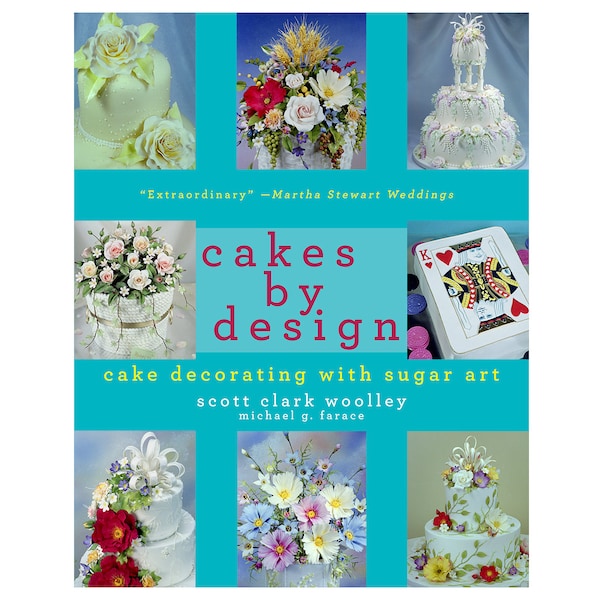 Cakes By Design - the Magical World of Sugar Art by Scott Clark Woolley & Michael G. Farace