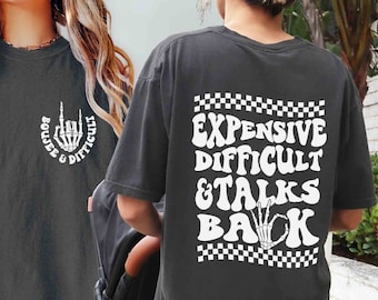 Sarcastic Comfort Colors Shirt: Expensive, Difficult & Talks Back