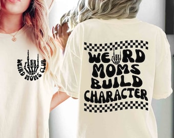 Weird Moms Build Character Comfort Colors Shirt | Mother's Day Gift