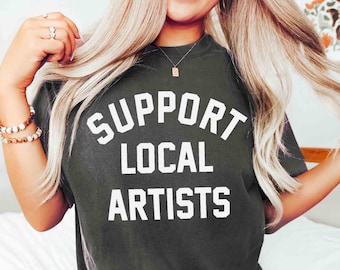 Support Local Artists Comfort Colors Shirt: Gift for Art Lover