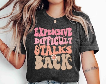 Sarcastic Woman's Tee: Expensive Difficult Talks Back Shirt