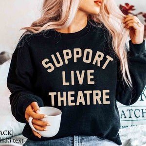 Support Live Theatre Sweatshirt, Tech Week Theatre Rehearsal, Gift For Actors Performers Theatre Nerds Geeks Teachers & Drama Club Members