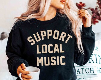 Support Local Music Sweatshirt | Concert & Festival Style