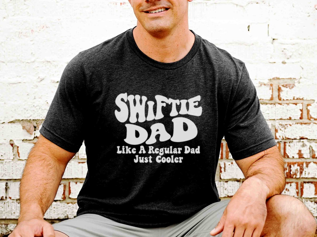 Swiftie Dad Cool Dad Shirt Swiftie Dad Merch Taylor 2023 Etsy
