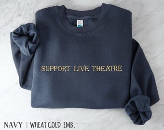 Embroidered Support Live Theatre Sweatshirt | Acting Gift for Performers, Theatre Lovers
