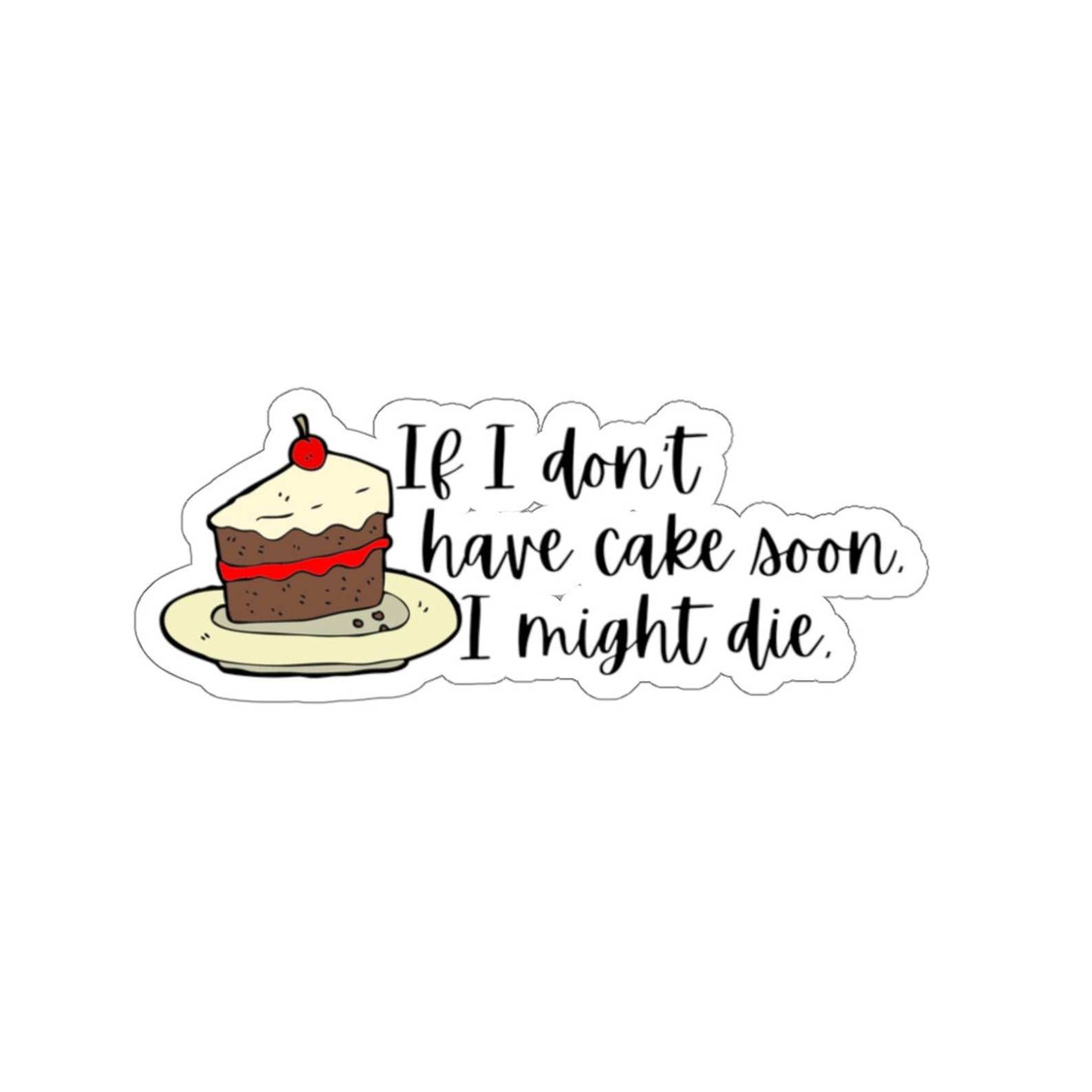 If I Don't Have Cake Soon I Might Die Sticker Etsy