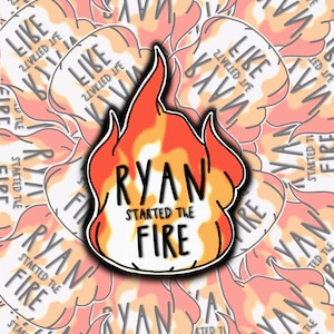 Ryan Started the Fire Sticker