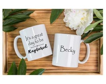 Raptured Mug, It's a great day to be Raptured, 11oz White mug, Ceramic, Free Personalization, Free U.S. Domestic Shipping