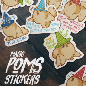 May include: A collection of "Magic Poms Stickers" featuring cartoon Pomeranian dogs wearing wizard hats. Each sticker has a unique phrase, such as "My Liege, I'm spiraling" and "Brave warrior got out of bed this morning."
