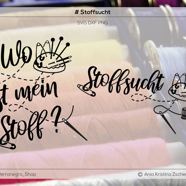 Plotter cut file SVG DXF with Stoffsucht, Wo ist mein Stoff, dicted, sewing, sew , instant download, cut file, vinyl, Pimp up, ship, idea,