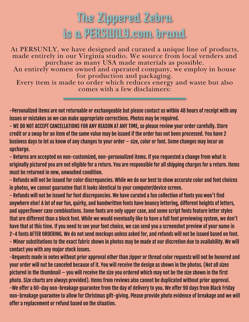 May include: A text-based image with a pink background and white text. The text explains the return policy for personalized items made to order. The text includes information about cancellations, returns, and refunds. The text also mentions that the company sources from local vendors and uses USA-made materials.