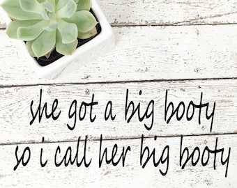 she got a big booty so i call her big booty, she got a big booty svg, booty png, booty vector, booty cut file, 2 chainz svg, 2 chainz