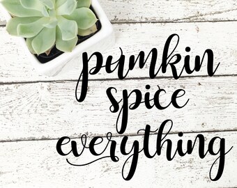 Pumpkin Spice Everything,  Pumpkin Spice Everything svg, Pumpkin Spice Everything png, Pumpkin Spice vector, Pumpkin Spice cut file, Pumpkin