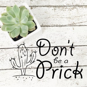 Don&#39;t be a Prick cut file, Cactus SVG, Cactus PNG, Cactus DXF, Dont be a Prick, Cricut, Cut File, Vinyl Design, Silhouette, cactus