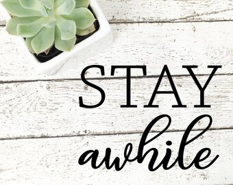 Stay Awhile, Stay Awhile svg, Stay Awhile png, Stay Awhile dxf, Stay Awhile cut file, Stay Awhile die cut, Stay Awhile silhouette, instant